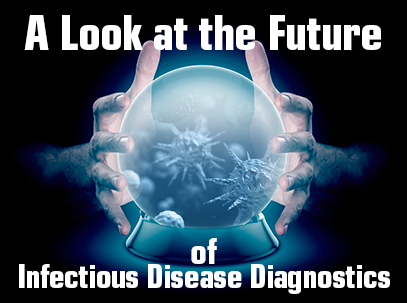 A Look at the Future of Infectious Disease Diagnostics